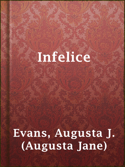 Title details for Infelice by Augusta J. (Augusta Jane) Evans - Available